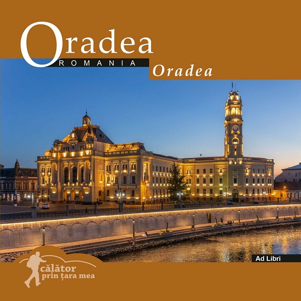 Oradea: Romania. Calator prin tara mea