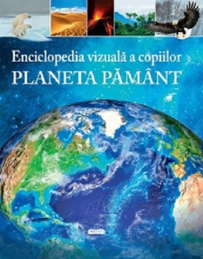 Planeta Pamant
Enciclopedia vizuala a copiilor