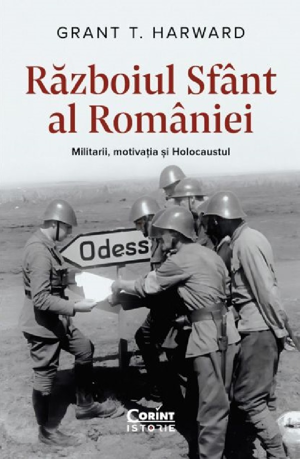 Razboiul sfant al Romaniei. Militarii, motivatia si Holocaustul
