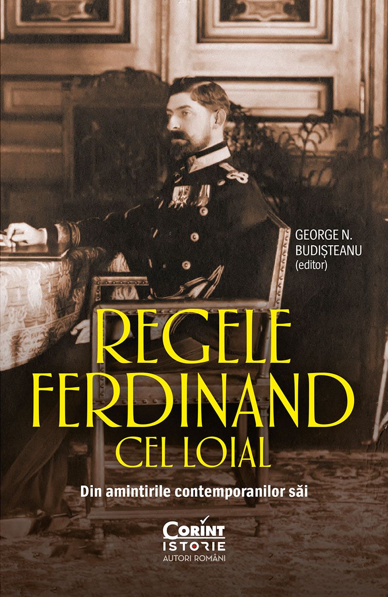 Regele Ferdinand cel Loial. Din amintirile contemporanilor sai