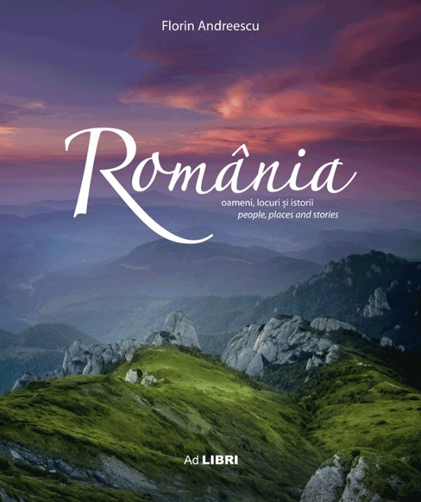 Romania. Oameni, locuri si istorii Ed. 2