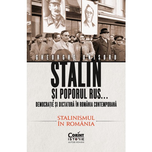 Stalin si poporul rus... Democratie si dictatura in Romania contemporana. Stalinismul in Romania (vol.2)