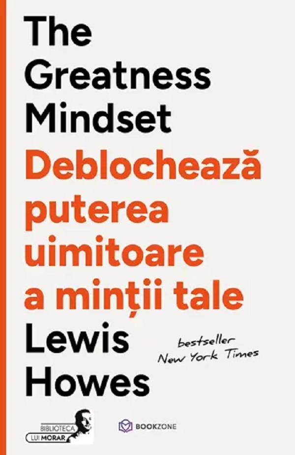 The Greatness Mindset. Deblocheaza puterea uimitoare a mintii tale
