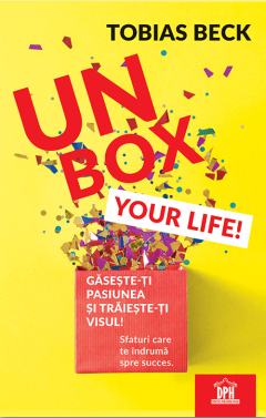 Unbox your life! Gaseste-ti pasiunea si traieste-ti visul!
