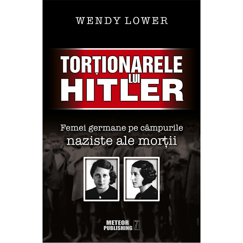 Torţionarele lui Hitler de Wendy Lower 