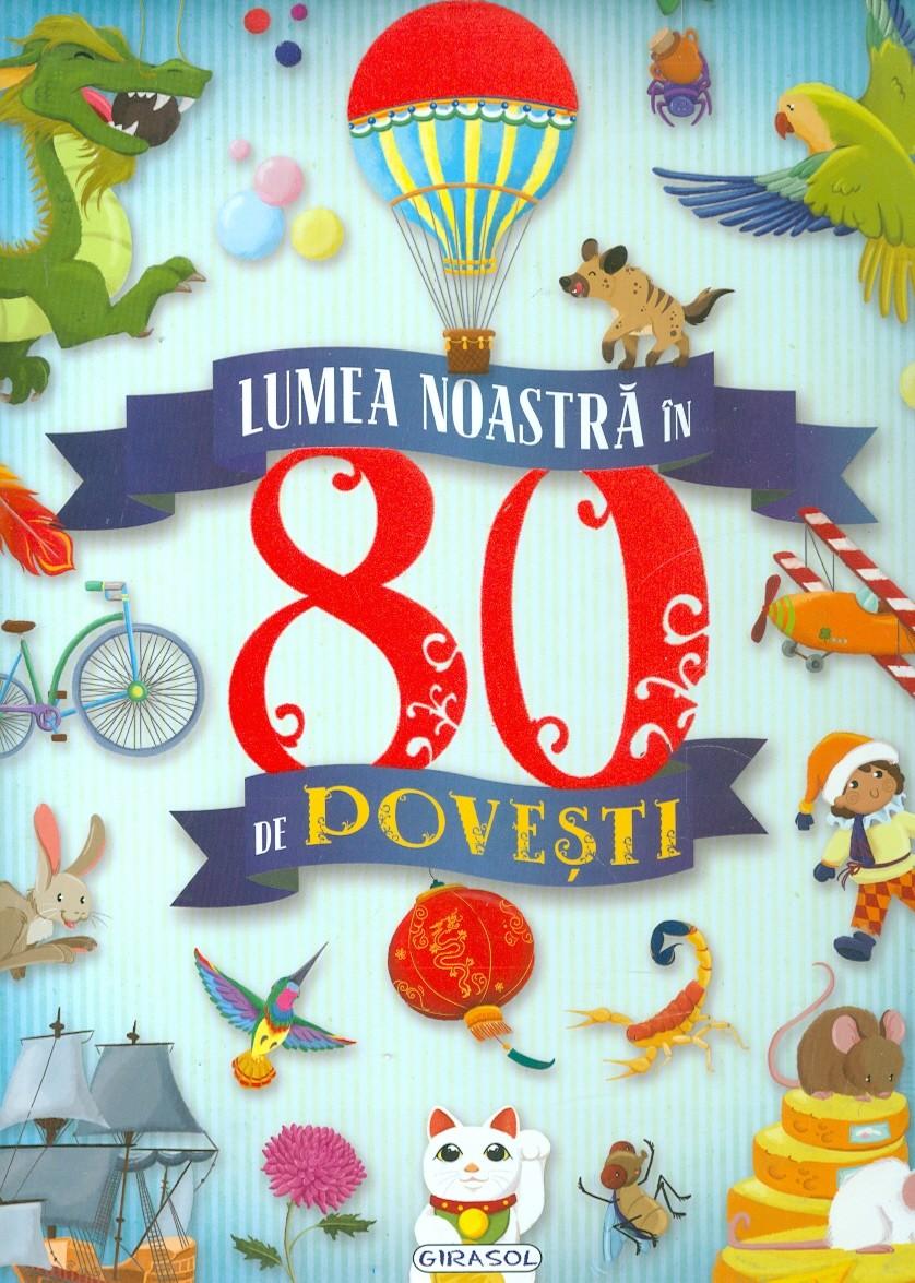 Lumea noastra in 80 de povesti