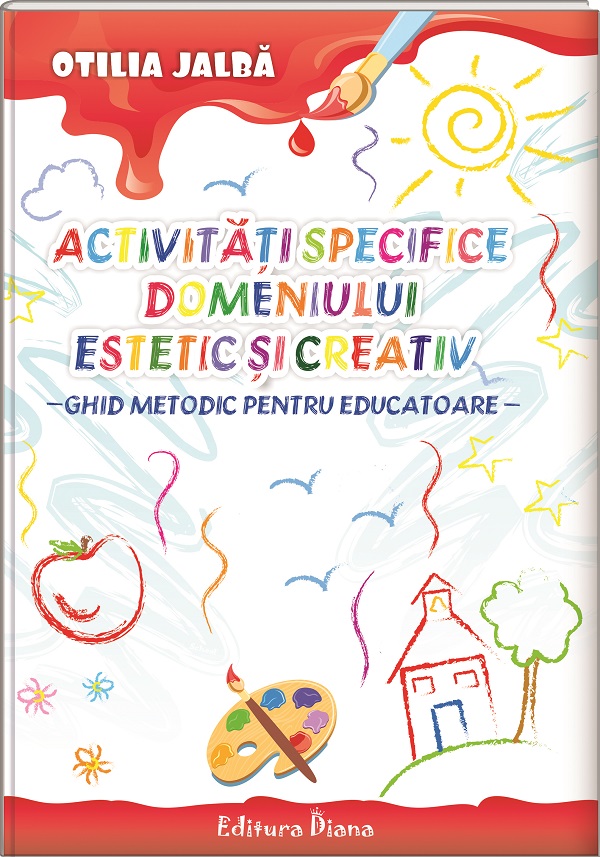 Vezi detalii pentru Activități specifice domeniului estetic și creativ - Ghid metodic pentru educatoare