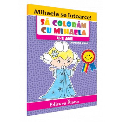 Carte de colorat – Să colorăm cu Mihaela, 4-5 ani edituradiana.ro