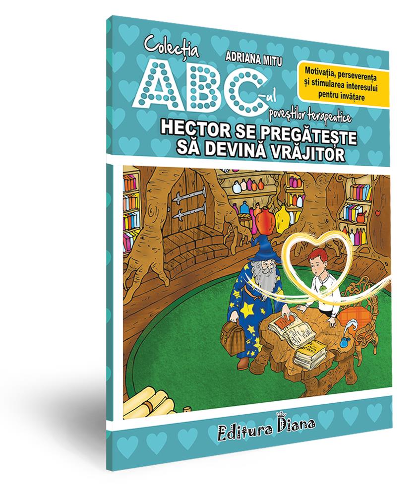 Hector se pregătește să devină vrăjitor -Motivația, perseverența și stimularea interesului pentru învățare edituradiana.ro