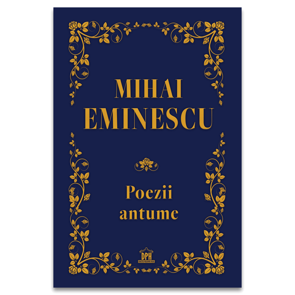 Mihai Eminescu: Poezii antume - Editie de colectie - -Editu...