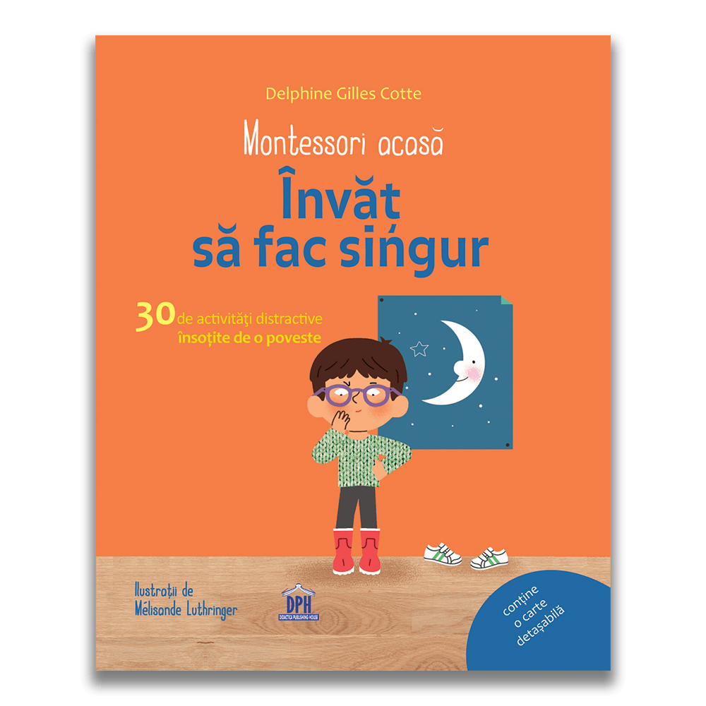 Montessori acasa: Invat sa fac singur - 30 de activitati distractive insotite de o poveste