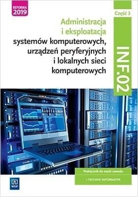 Administrarea și operarea sistemelor informatice, a dispozitivelor periferice și a rețelelor locale de calculatoare. calificare INF.02. Manual pentru invatarea meserii de tehnician IT. Partea 3