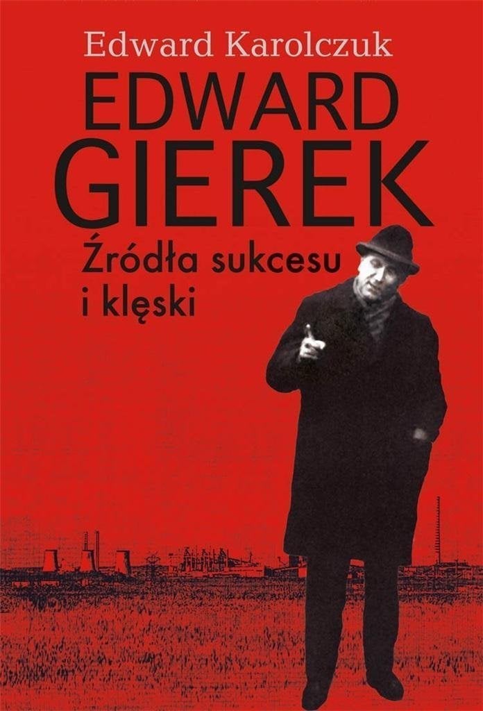 Edward Gierek. Surse de succes și eșec