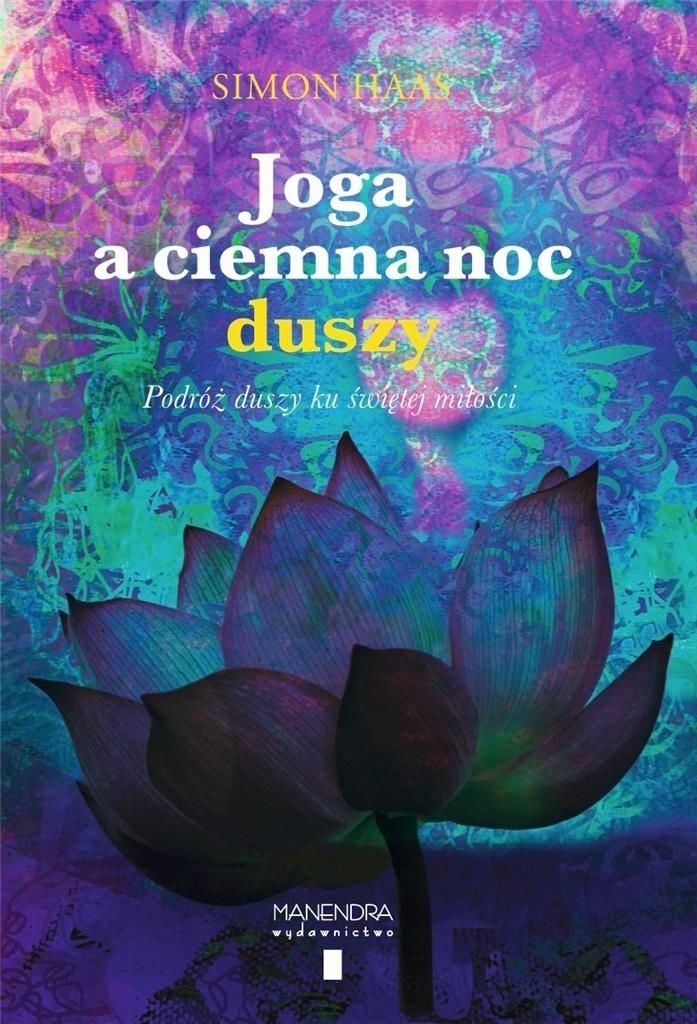 Yoga și noaptea întunecată. Călătoria sufletului către iubirea sacră