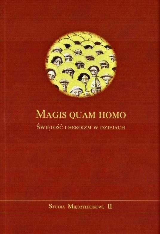 Magi quam homo. Sfințenie și eroism în istorie