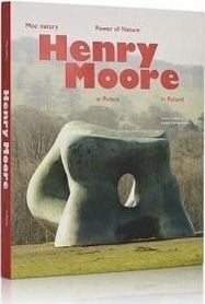 Invitatii - Puterea naturii. Henry Moore în Polonia