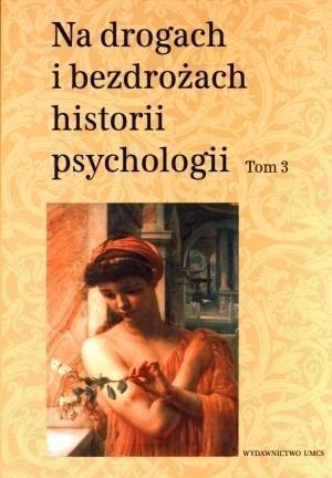 Pe drumurile și sălbăticia istoriei psihologiei T.3