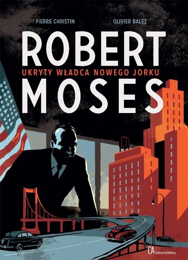 Robert Moses. Conducătorul ascuns al New York-ului