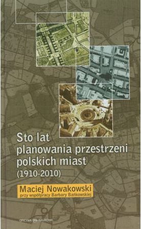O sută de ani de amenajare a teritoriului orașelor poloneze (1910-2010)