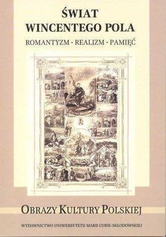 Lumea lui Wincenty Pol. Romantism, realism, memorie