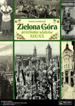 Zielona Góra la cumpăna dintre secolele al XIX-lea și al XX-lea O poveste...