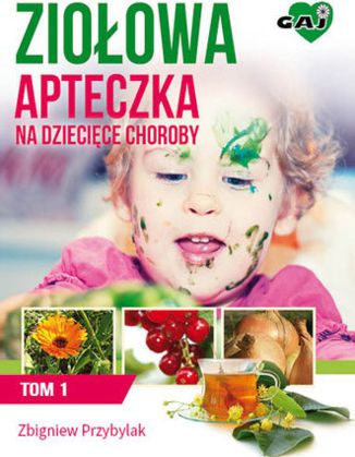 Trusa de prim ajutor pe bază de plante pentru bolile copiilor VOLUMUL 1 - Zbigniew Przybylak (168221)
