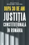 Dupa 30 de ani. Justitia constitutionala in Romania