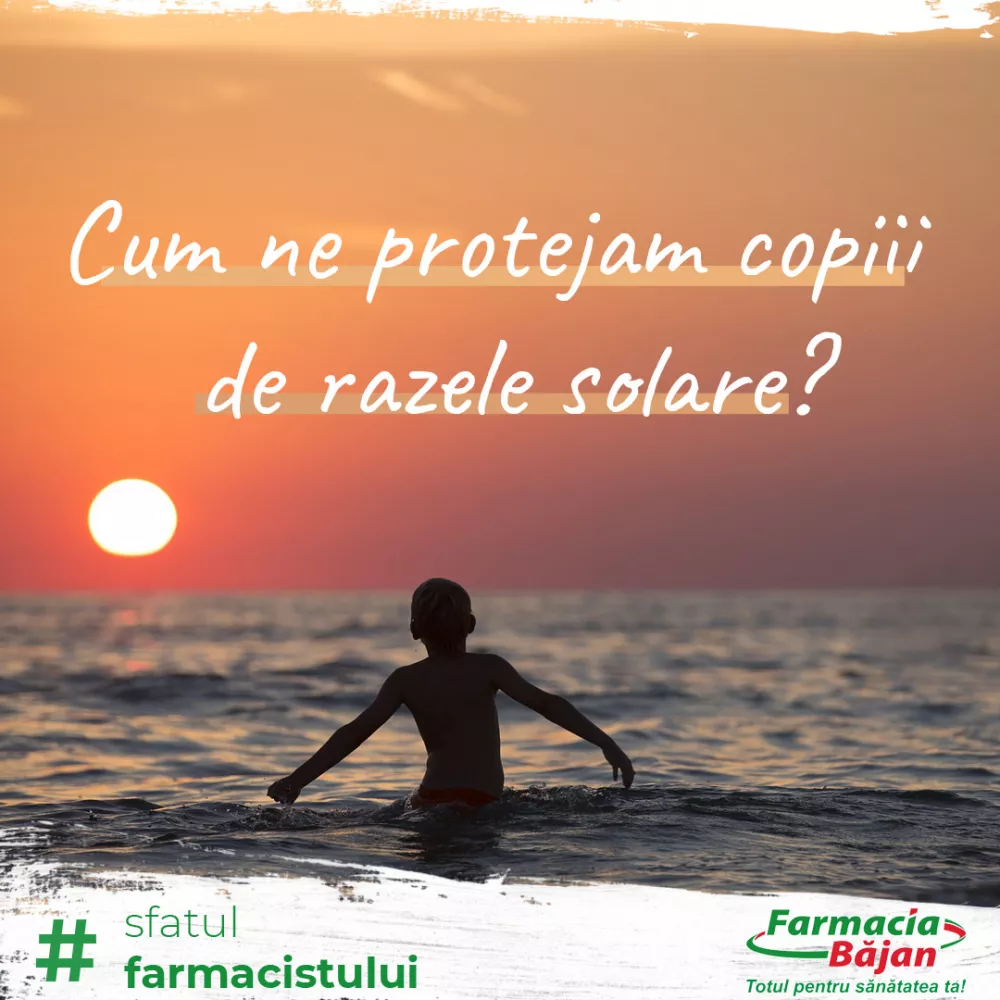 Cum ne protejam copiii de razele solare? Iti prezentam cateva sfaturi utile