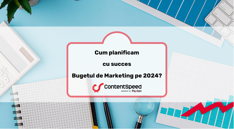 Cum planificam bugetul de marketing in 2024 intre cereri de investitie si economisire?