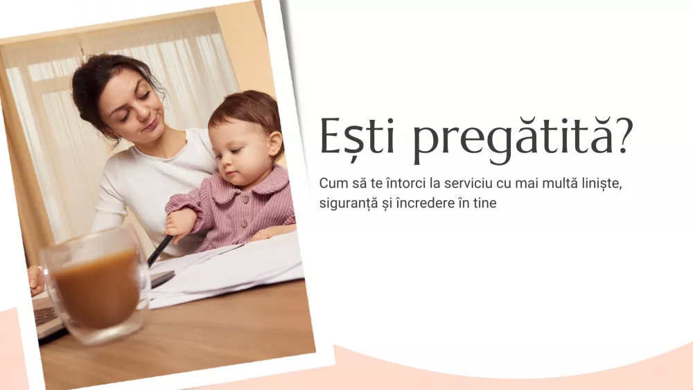 Cum ne pregătim emoțional pentru întoarcerea la serviciu după concediul de maternitate