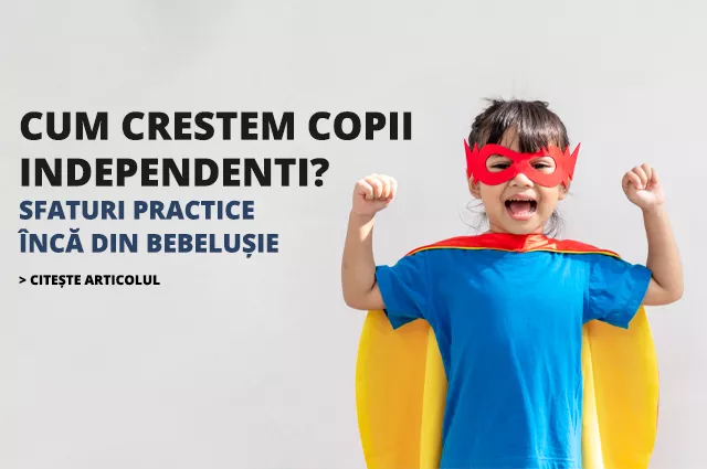 Cum creștem copii independenți? Sfaturi practice încă din bebelușie