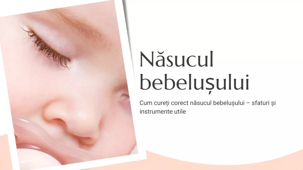 Cum cureți corect năsucul bebelușului – sfaturi și instrumente utile