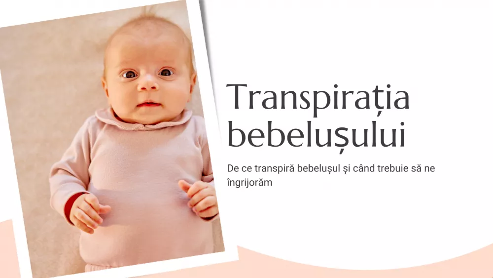 De ce transpiră bebelușul și când trebuie să ne îngrijorăm