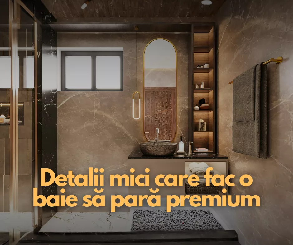 Detalii mici care fac o baie să pară premium