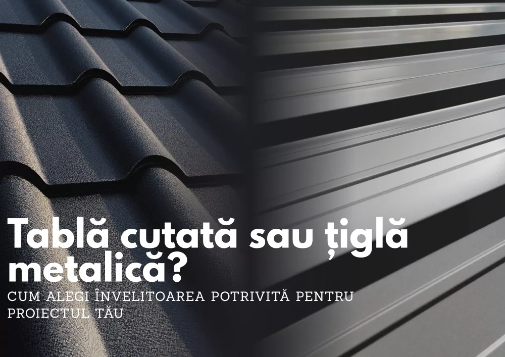 Tablă cutată sau țiglă metalică? Cum alegi învelitoarea potrivită pentru proiectul tău