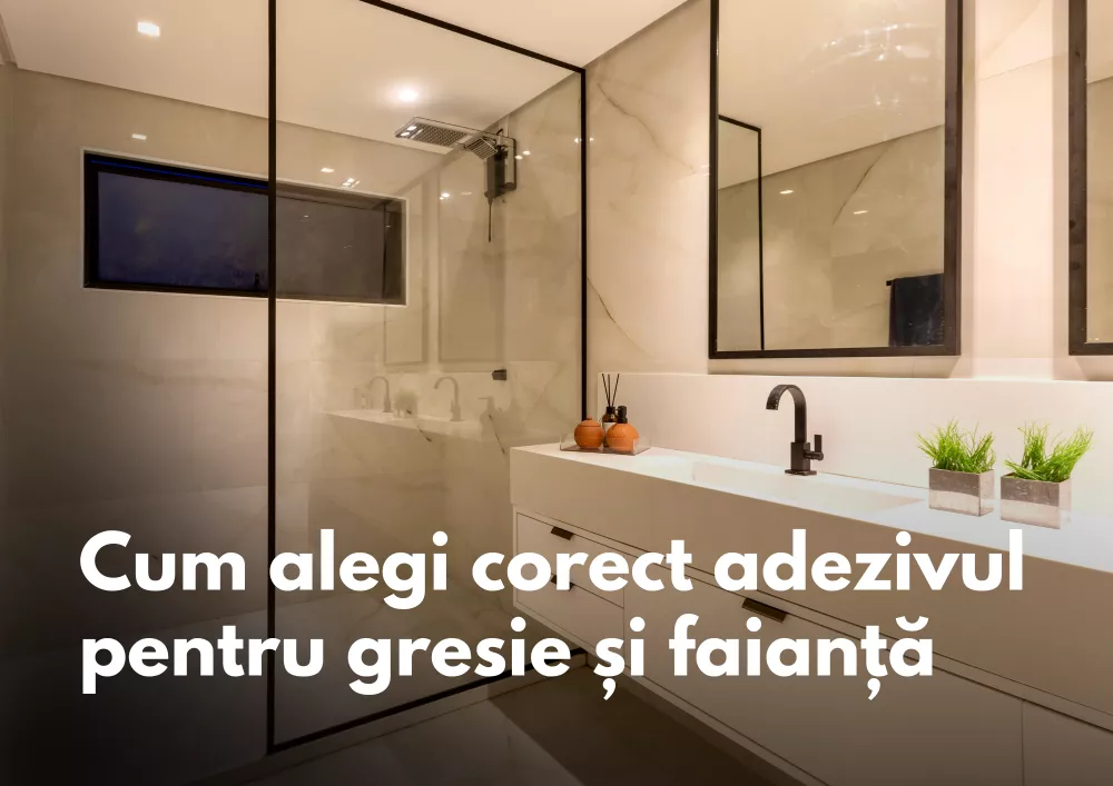 Cum alegi corect adezivul pentru gresie și faianță 