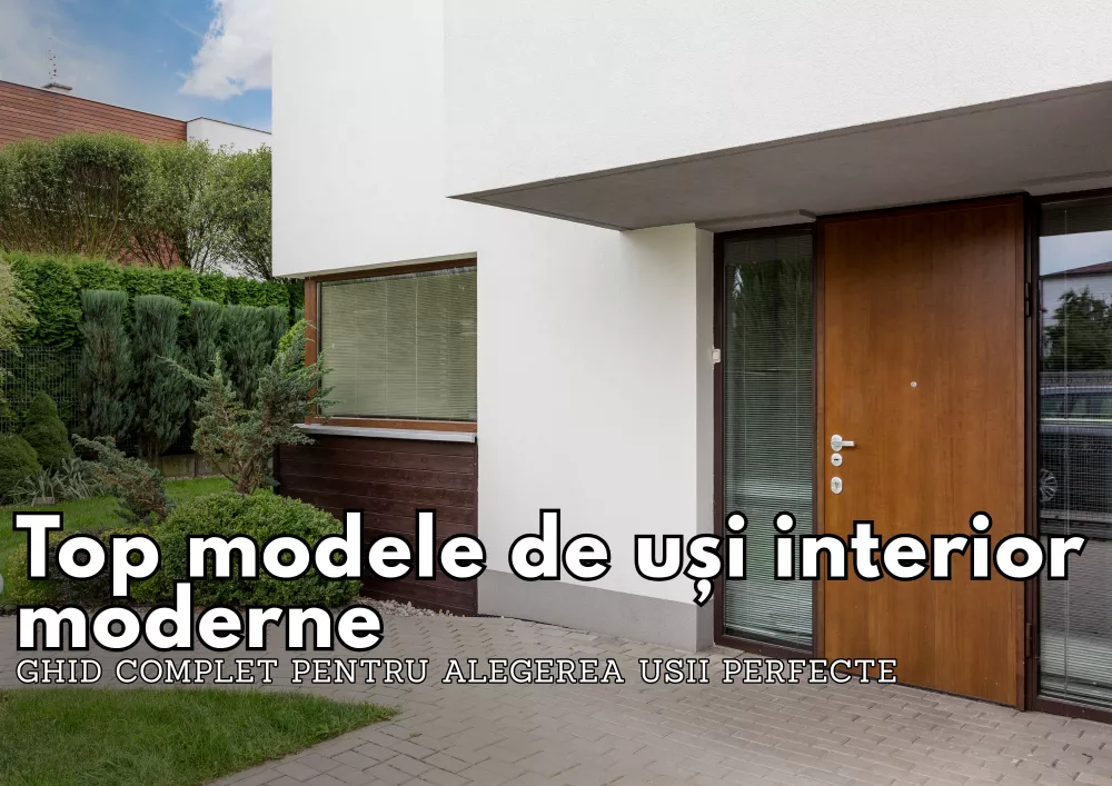 Top modele de usi interior moderne – Ghid complet pentru alegerea usii perfecte
