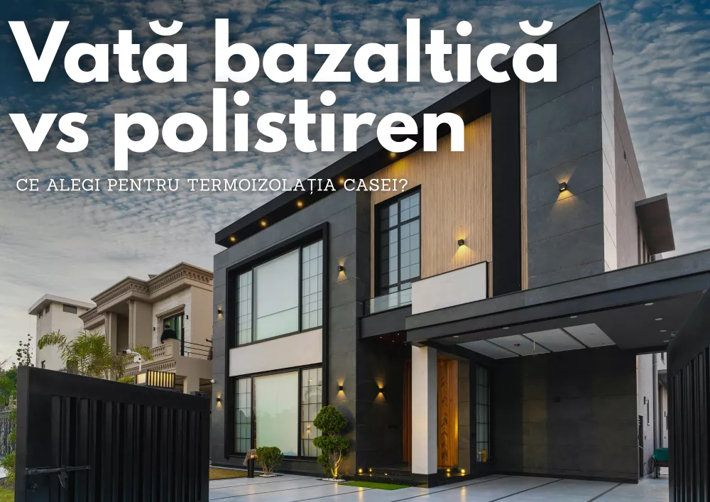 Vată bazaltică vs polistiren – Ce alegi pentru termoizolația casei?