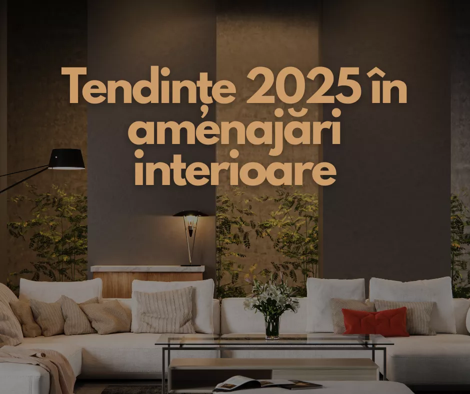 Tendințe 2025 în amenajări interioare