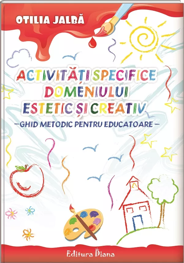 Activități specifice domeniului estetic și creativ - Ghid metodic pentru educatoare
