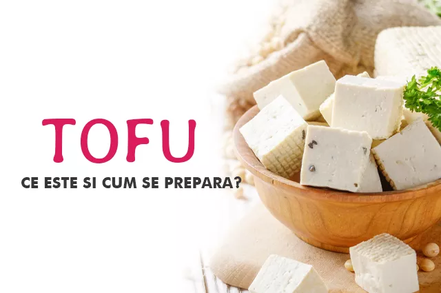 Tofu - ce este și cum se prepara?