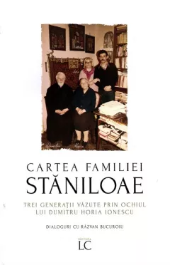 Cartea familiei Staniloae. Trei generatii vazute prin ochiul lui Dumitru Horia Ionescu