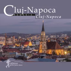 Cluj-Napoca: Romania. Calator prin tara mea