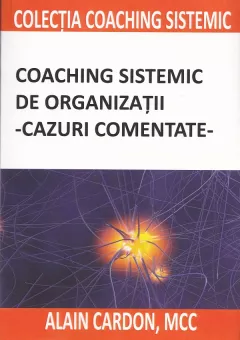 Coaching sistemic de organizatii. cazuri comentate