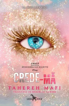 Crede-ma. Seria Atingerea lui Juliette Vol.7