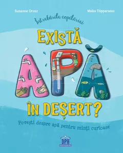 Intrebarile copilariei. Exista apa in desert?