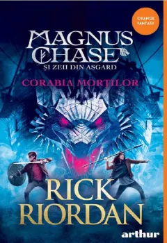 Magnus Chase si zeii din Asgard Vol.3. Corabia mortilor