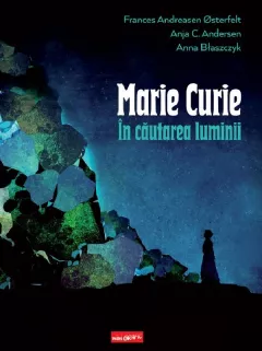 Marie Curie. In cautarea luminii