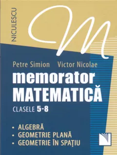Memorator Matematica - clasele 5-8. Algebra, Geometrie plana, Geometrie in spatiu.