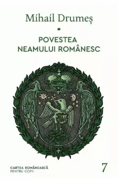 Povestea neamului romanesc. Vol. 7